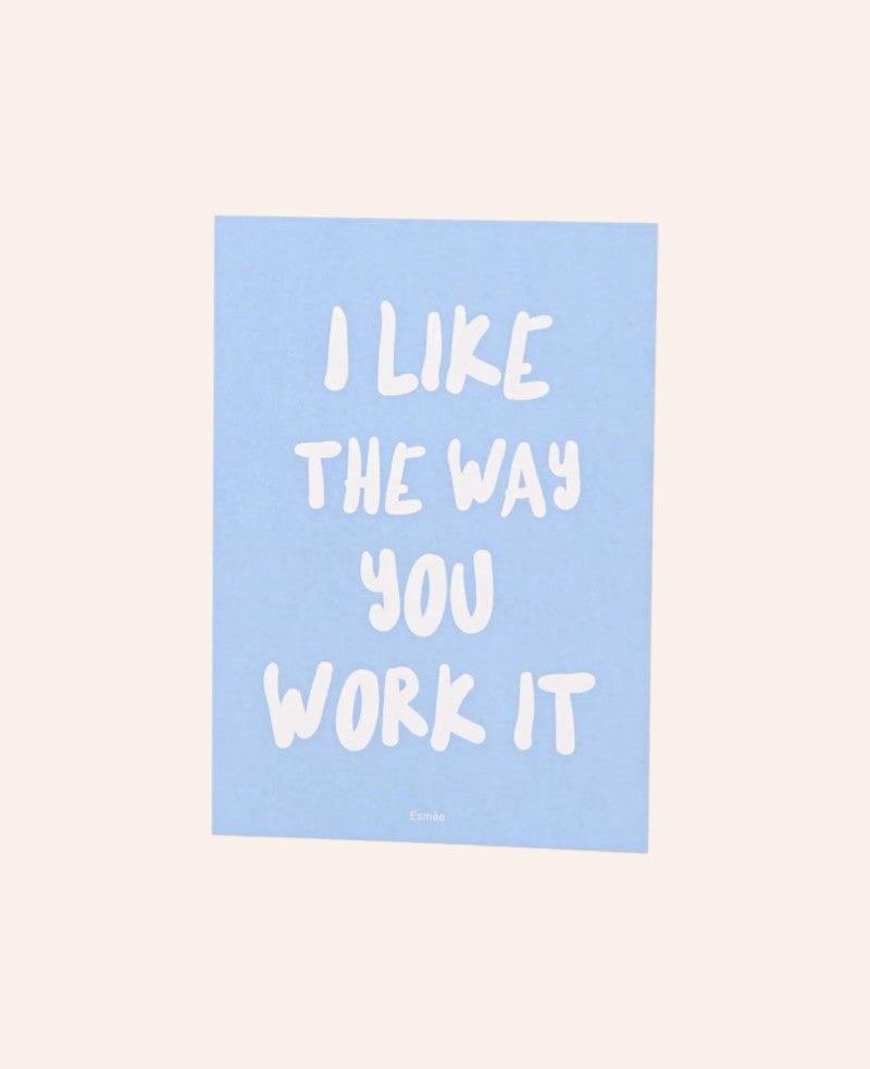 Grusskarte / Postkarte Hochformat "I like the way you work it", 10.5 x 14.8 cm, hellblaue Karte mit weissem Schriftzug und weisser Rückseite